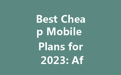 Best Cheap Mobile Plans for 2023: Affordable Options for Every User