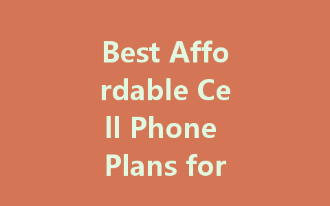 Best Affordable Cell Phone Plans for Every Budget