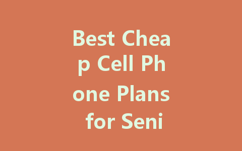 Best Cheap Cell Phone Plans for Seniors in 2023