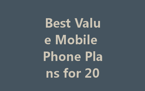 Best Value Mobile Phone Plans for 2023: Affordable Options Await