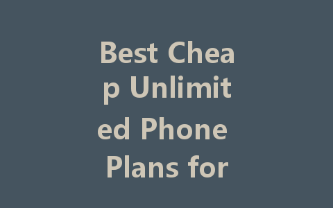 Best Cheap Unlimited Phone Plans for 2023: Save Money and Stay Connected