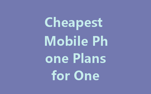 Cheapest Mobile Phone Plans for One Person