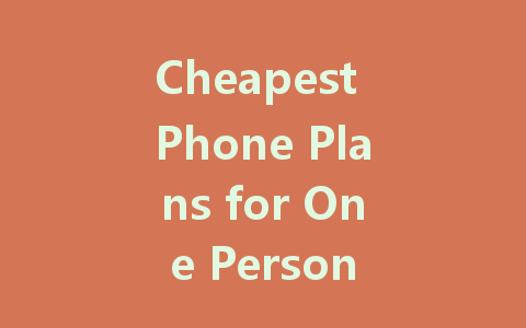 Cheapest Phone Plans for One Person