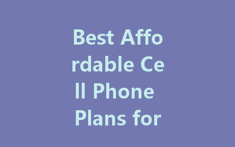 Best Affordable Cell Phone Plans for Budget-Conscious Consumers in 2023