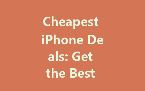 Cheapest iPhone Deals: Get the Best Prices Right Now