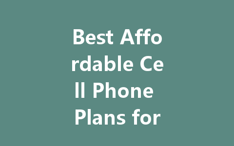 Best Affordable Cell Phone Plans for Every Budget in 2023