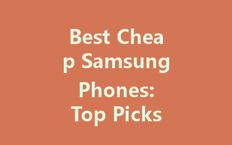 Best Cheap Samsung Phones: Top Picks for Affordable Quality in 2022