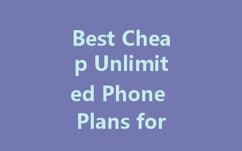 Best Cheap Unlimited Phone Plans for One Person in 2023