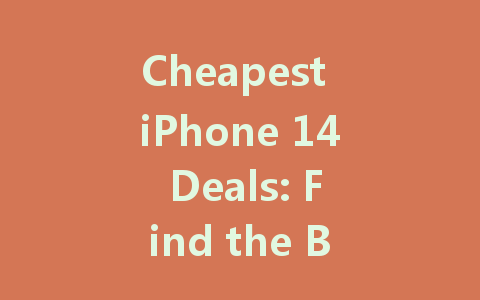 Cheapest iPhone 14 Deals: Find the Best Discounts and Offers Today!