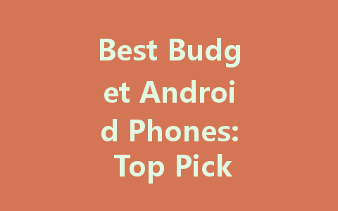 Best Budget Android Phones: Top Picks for Affordable Excellence in 2022