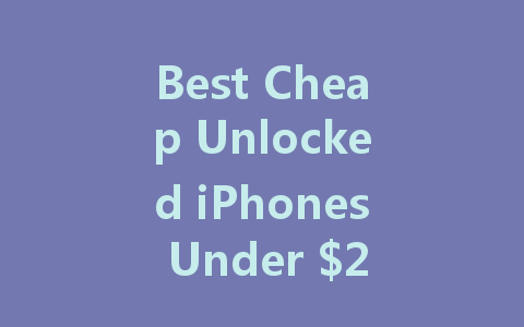 Best Cheap Unlocked iPhones Under $200 for 2022