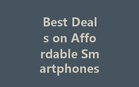 Best Deals on Affordable Smartphones Under $100 Today