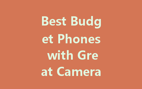 Best Budget Phones with Great Cameras for 2022