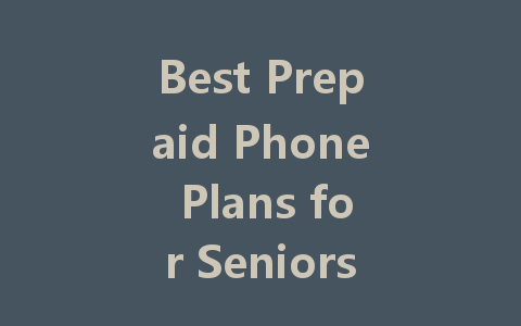 Best Prepaid Phone Plans for Seniors: Affordable Options for 2023