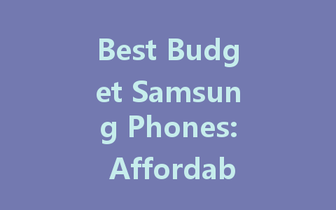 Best Budget Samsung Phones: Affordable Options for 2022