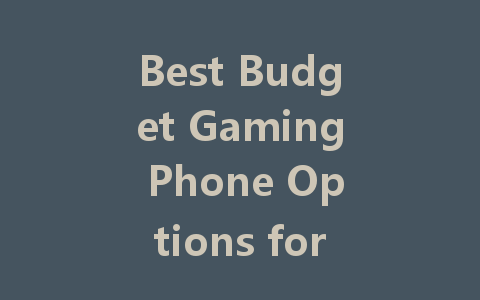 Best Budget Gaming Phone Options for 2022: Top Picks for Gamers on a Budget