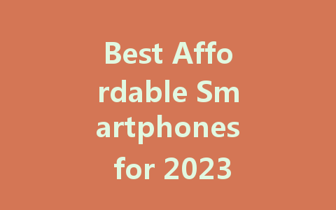 Best Affordable Smartphones for 2023: Top Picks under $200