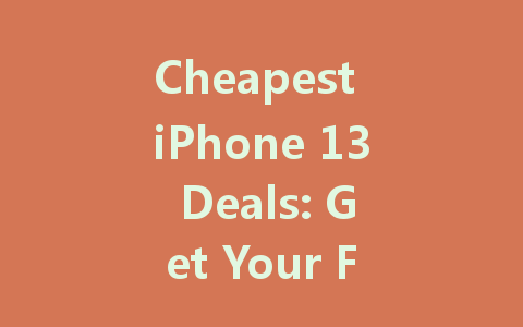 Cheapest iPhone 13 Deals: Get Your Favorite Smartphone for Less!