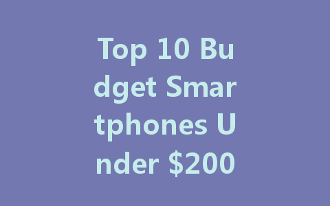 Top 10 Budget Smartphones Under $200 for 2022