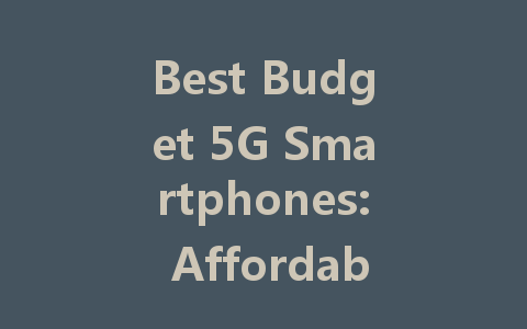 Best Budget 5G Smartphones: Affordable Choices for 2022