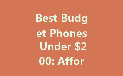 Best Budget Phones Under $200: Affordable Options for Every User