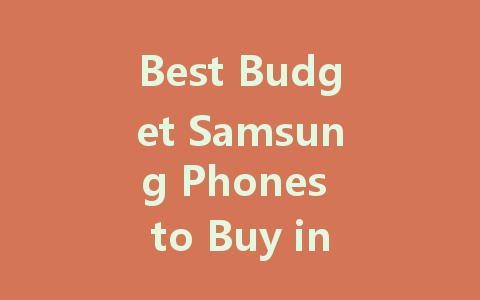 Best Budget Samsung Phones to Buy in 2022: Affordable Options for Everyone