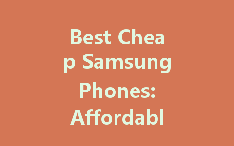 Best Cheap Samsung Phones: Affordable Options for Every Budget in 2022