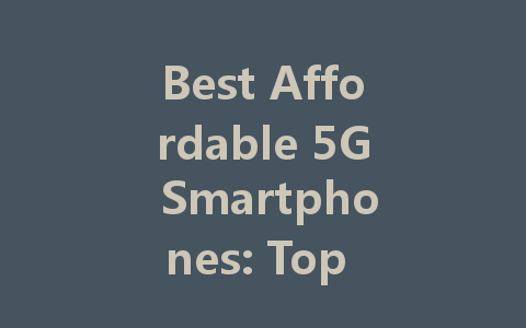 Best Affordable 5G Smartphones: Top Picks for Your Budget in 2022